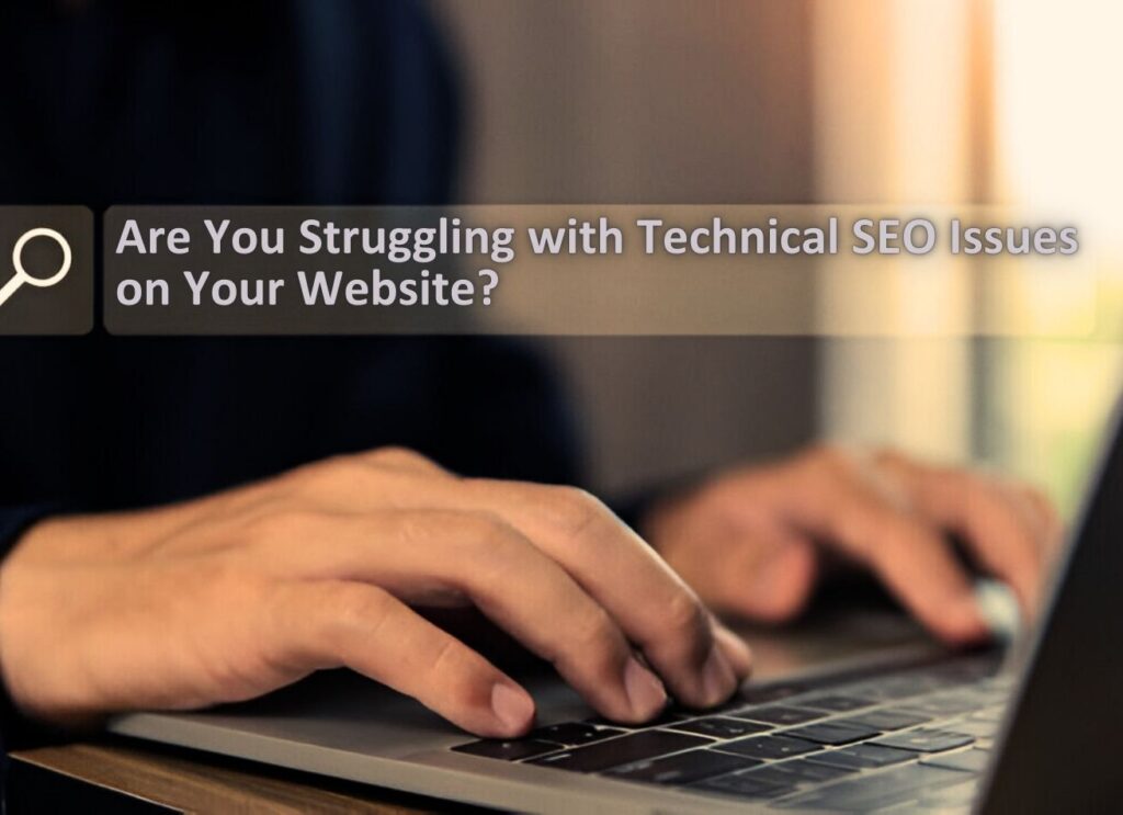 Are You Struggling with Technical SEO Issues on Your Website