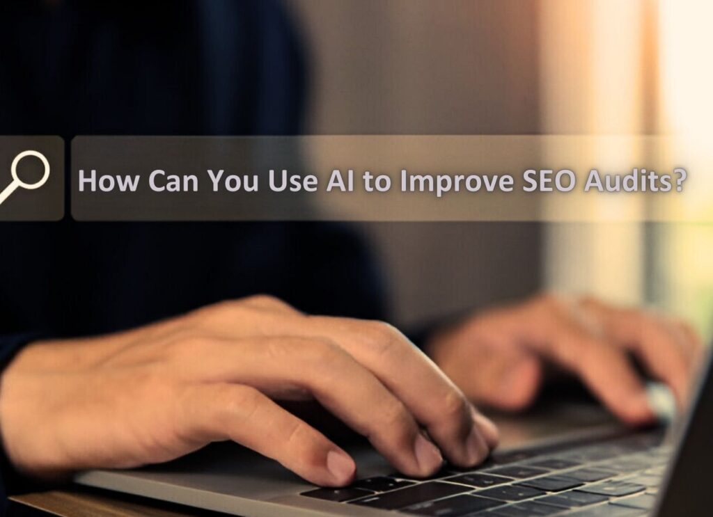 How Can You Use AI to Improve SEO Audits