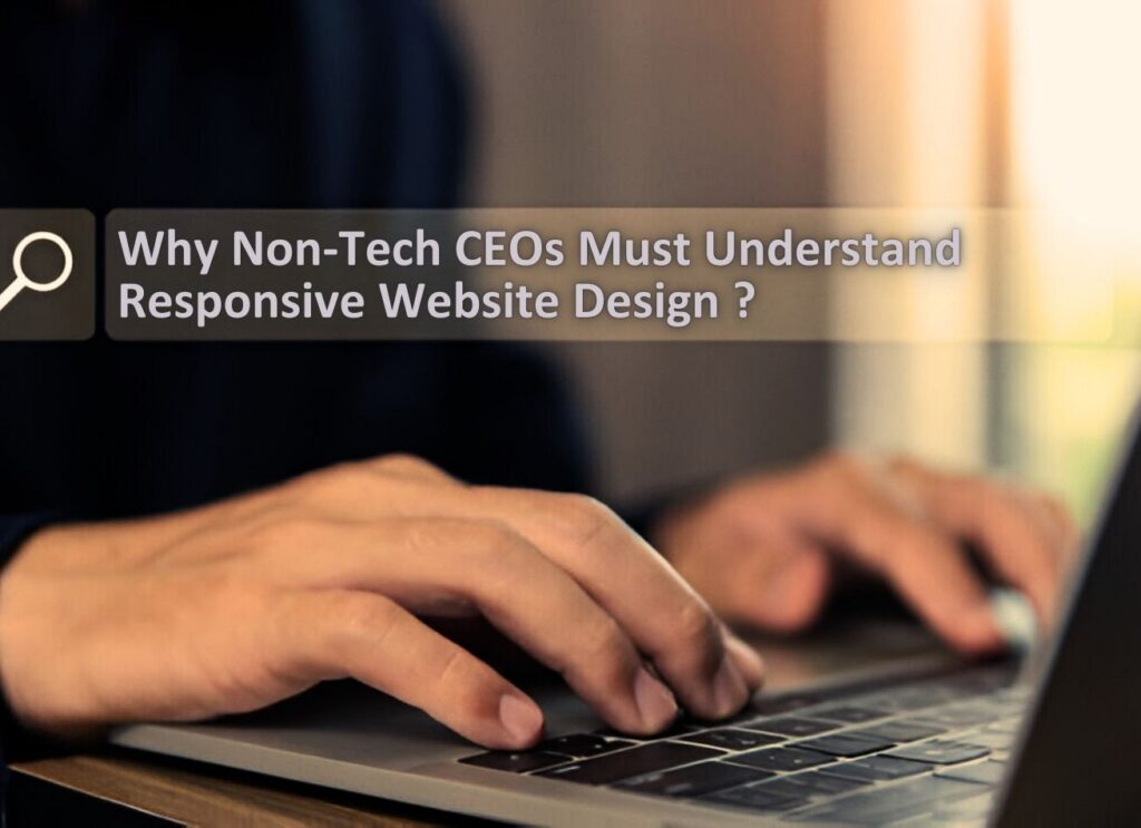 Why Should a Non-Technical CEO Prioritize Understanding Responsive Design When Evaluating a Website's Effectiveness